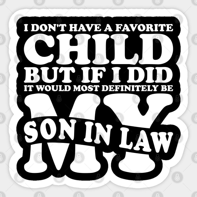 I Don't Have A Favorite Child Son In Law White Sticker by JaussZ